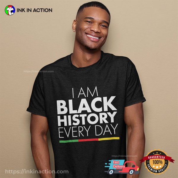 I Am Black History Everyday Tee, Black Live Matters Merch