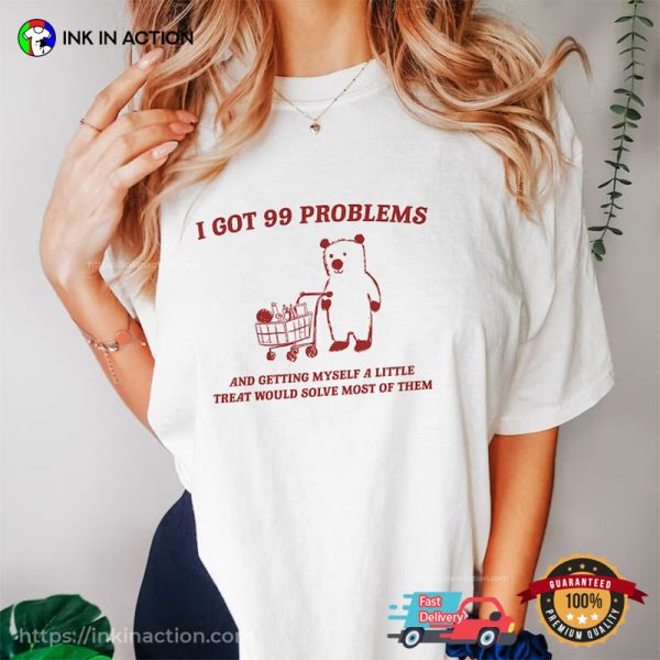 I Got 99 Problems Funny Shopping Bear Comfort Colors Tee