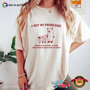 I Got 99 Problems Funny Shopping Bear Comfort Colors Tee 2