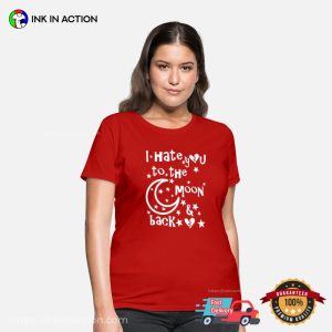 I Hate You To The Moon And Back Cute T Shirt 1