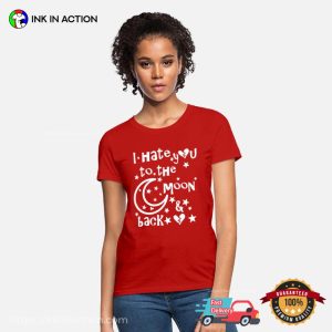 I Hate You To The Moon And Back Cute T Shirt 2