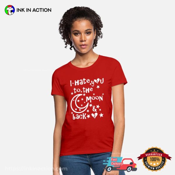 I Hate You To The Moon And Back Cute T-Shirt