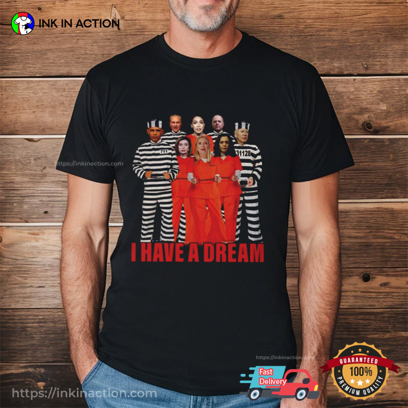 I Have A Dream All President In Prison Funny T-Shirt
