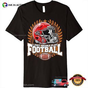 I Just Want To Play Football Sport T-Shirt
