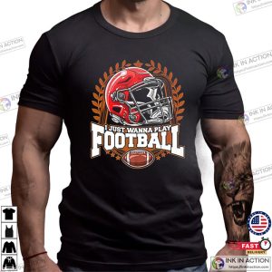 I Just Want To Play Football Sport T-Shirt