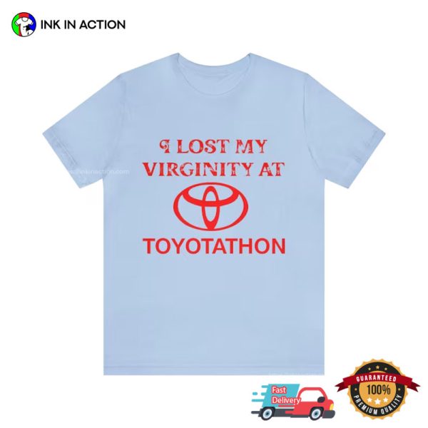 I Lost My Virginity At Toyotathon Funny Meme T-shirts