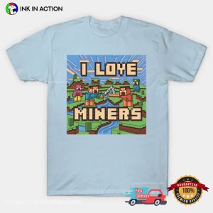 I Love Miners Minecraft 8 Bit Funny Game Tee 2