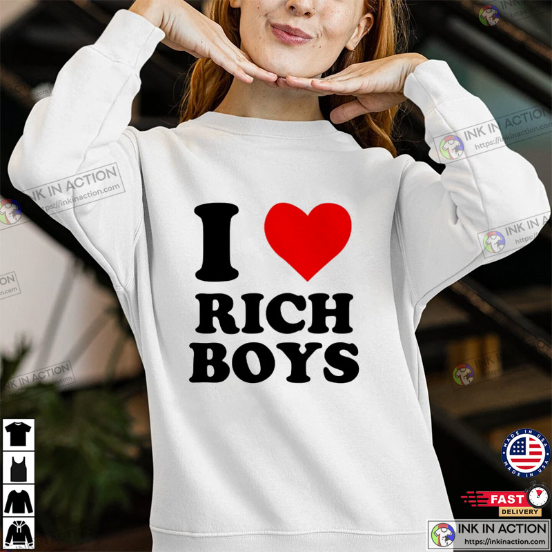 I Love Rich Boys Funny Unisex Tee