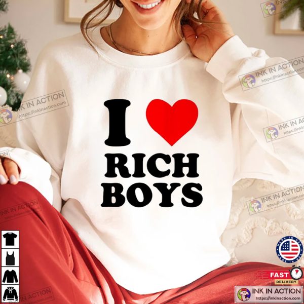 I Love Rich Boys Funny Unisex Tee