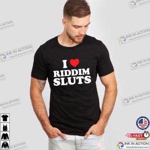 I Love Riddim Sluts Funny Aldults Shirt 3