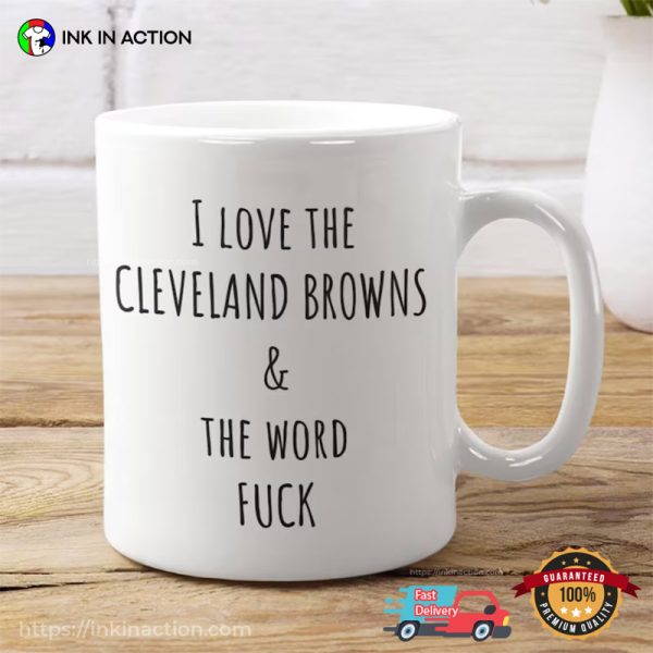 I Love The Cleveland Browns & The Word Fuck Coffee Mug