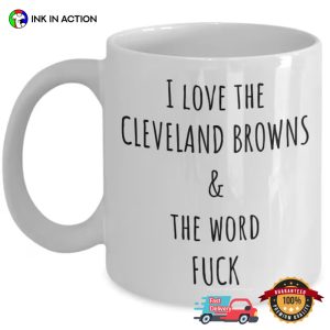 I Love The Cleveland Browns & The Word Fuck Coffee Mug