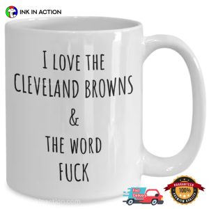 I Love The Cleveland Browns & The Word Fuck Coffee Mug 3