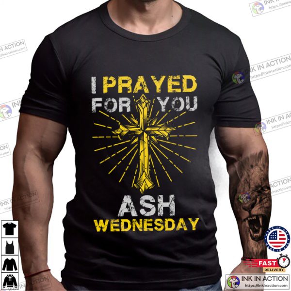 I Pray For You, Ash Wednesday 2024 T-Shirt