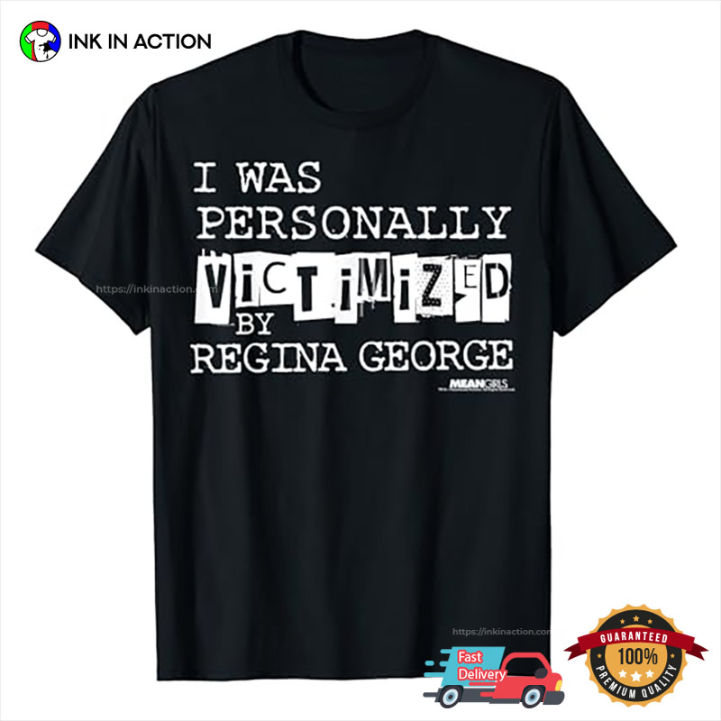 I Was Personally Victimized By Regina George Mean Girls Tee