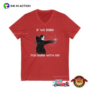 If We Burn You Burn With Us The Hunger Games Catching Fire T Shirt