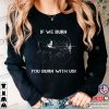 If We Burn You Burn With Us The Hunger Games Catching Fire T-Shirt