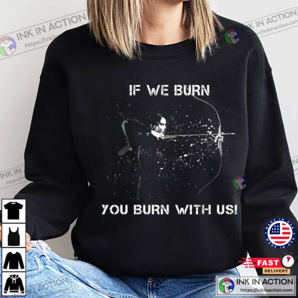 If We Burn You Burn With Us The Hunger Games Catching Fire T-Shirt