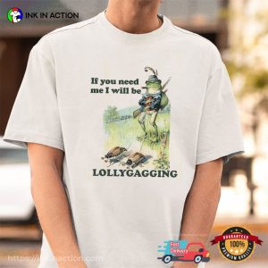 If You Need Me I Will Be Lollygagging Hunter Frog meme t shirts 2