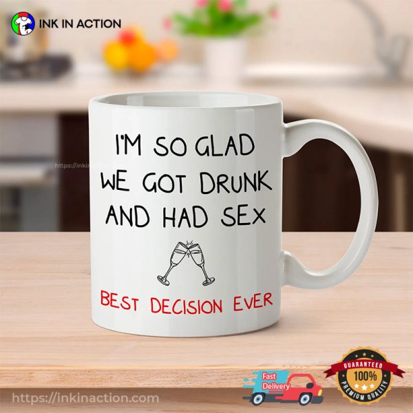 I’m So Glad We Got Drunk And Had Sex Adult Humor Coffee Cup