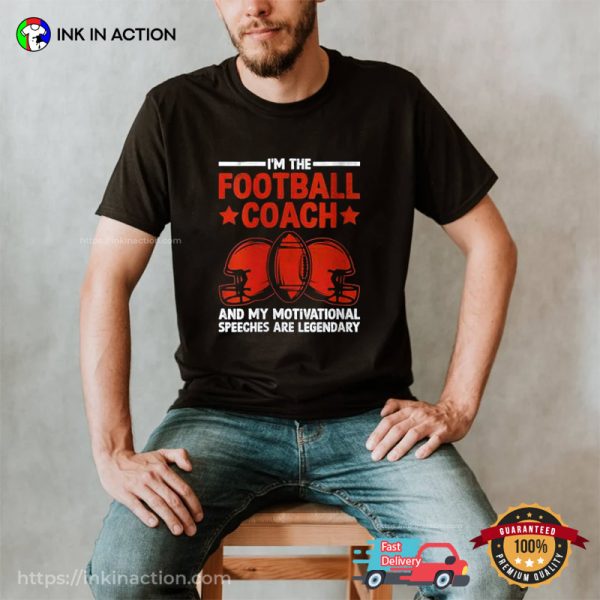 I’m The Football Coach Legendary Motivational T-Shirt