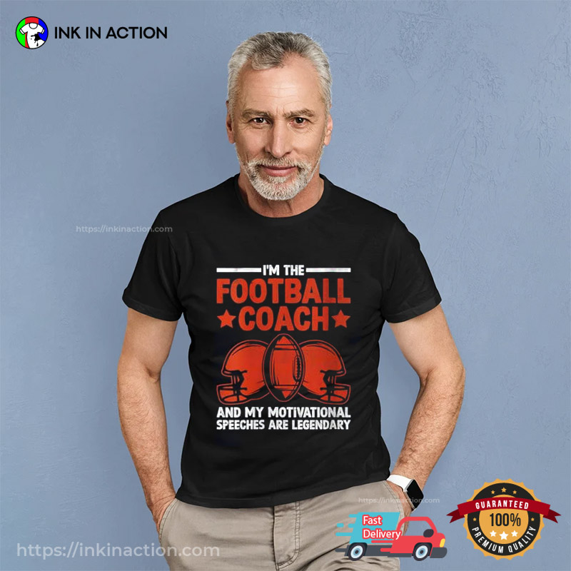 I'm The Football Coach Legendary Motivational T-Shirt