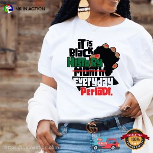 It Is Black History Everyday Period Shirt, black history month Merch 1