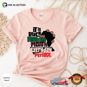 It Is Black History Everyday Period Shirt, black history month Merch 2