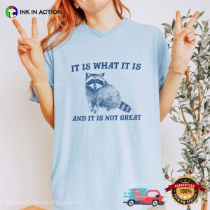 It Is What It Is And It Is Not Great Funny Trash Panda meme t shirts 3