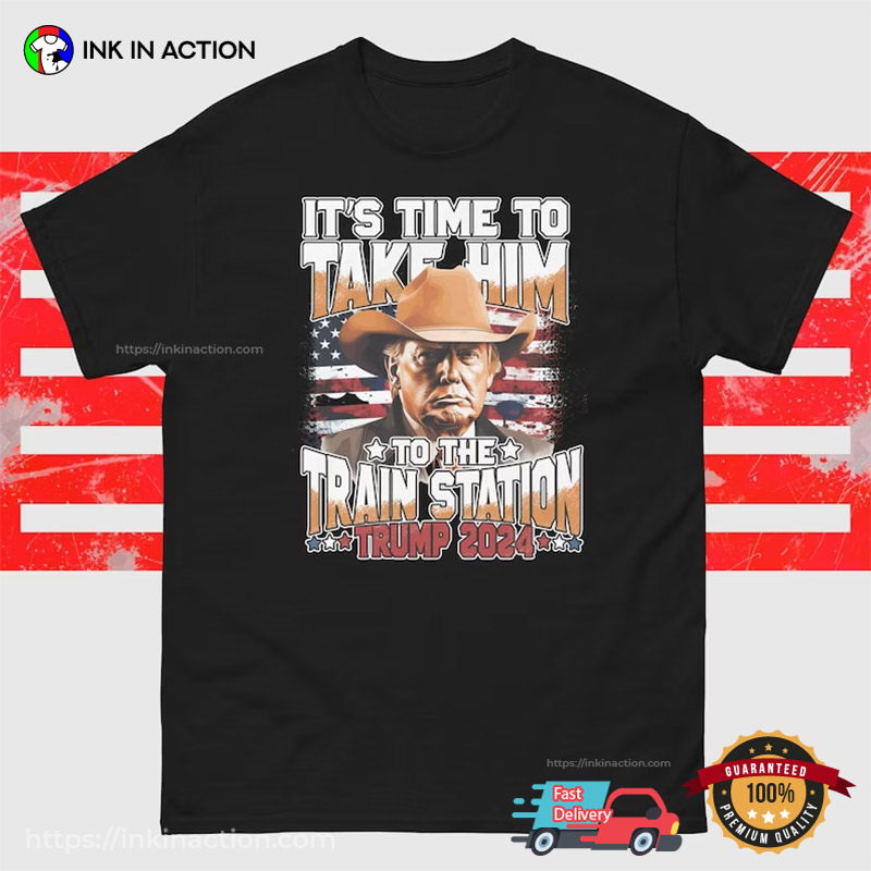 It's Time To Take Him To The Train Station Funny Trump 2024 T-Shirt