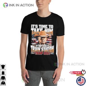 It's Time To Take Him To The Train Station Funny trump 2024 T Shirt