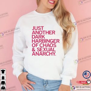 Just Anonther Dark Harbinger Of Chaos & Sexual Anarchy T-Shirt
