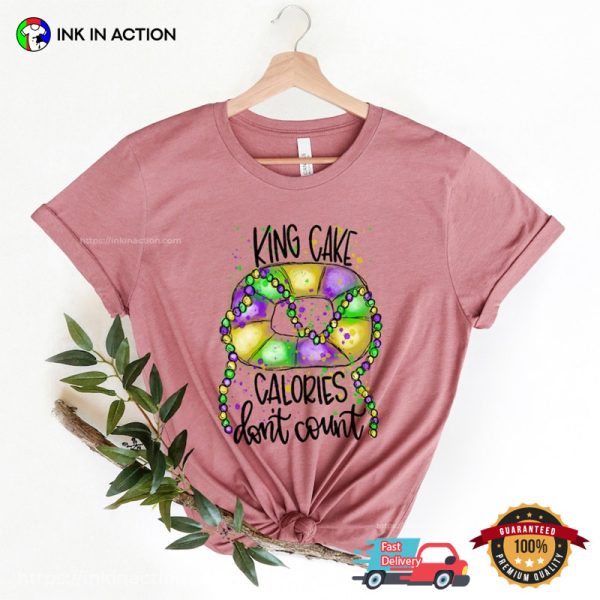 King Cake Calories Don’t Count Funny Fat Tuesday Mardi Gras T-Shirt