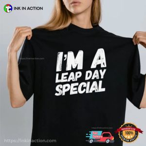 Leap Day Special, leap day birthday Shirt 3