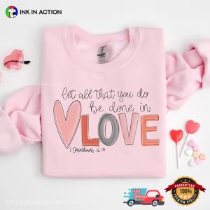 Let All That You DO Be Done In Love Cute Valentine’s Day T-Shirt, Lovers Day Gift