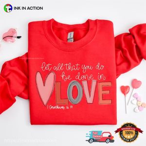 Let All That You DO Be Done In Love Cute valentine's day T Shirt, lovers day gift 4