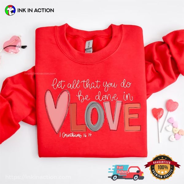 Let All That You DO Be Done In Love Cute Valentine’s Day T-Shirt, Lovers Day Gift