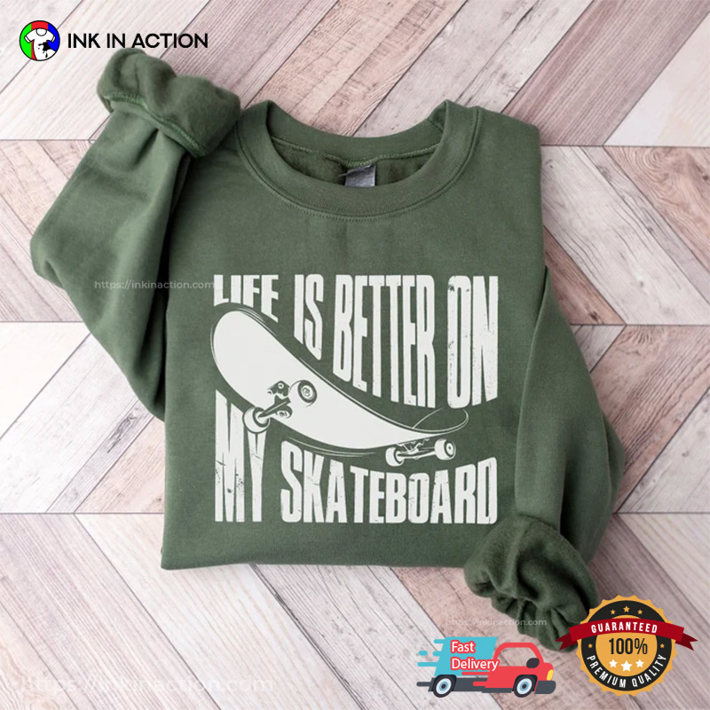 Life Is Better On My Skateboard Funny Skateboard Tee Shirts - Print your  thoughts. Tell your stories.