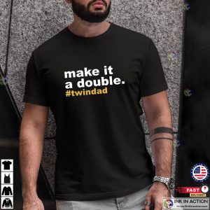 Make It A Double TWINDAD T-Shirt