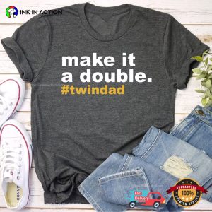 Make It A Double TWINDAD T Shirt 3