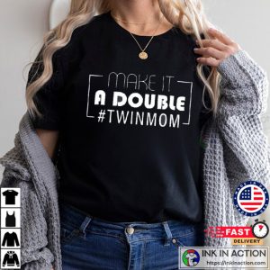 Make It A Double TWINMOM, mom of 2 shirt 1