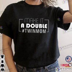Make It A Double TWINMOM, mom of 2 shirt 2