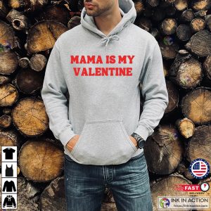 Mama Boy Mama Is My Valentine T Shirt 1