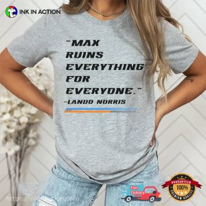 Max Ruins Everything For Everyone, Lando Norris F1 T-Shirt