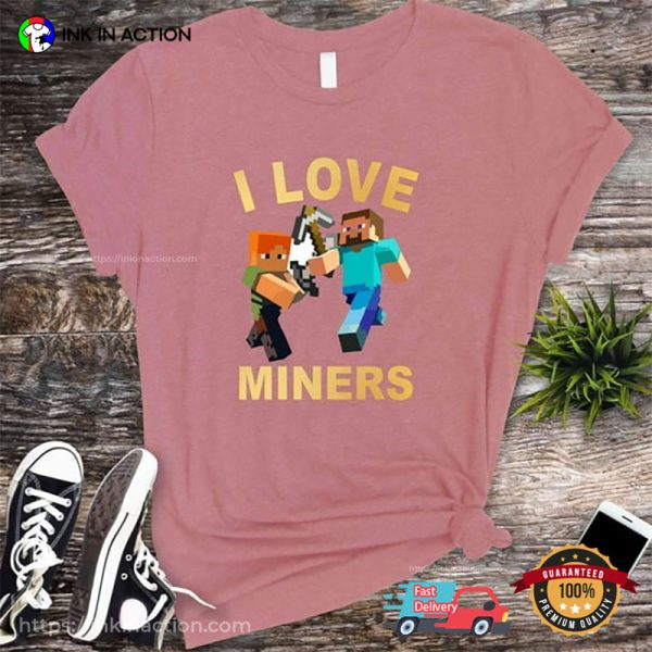 Minecraft Funny Game I Love Miners Shirt