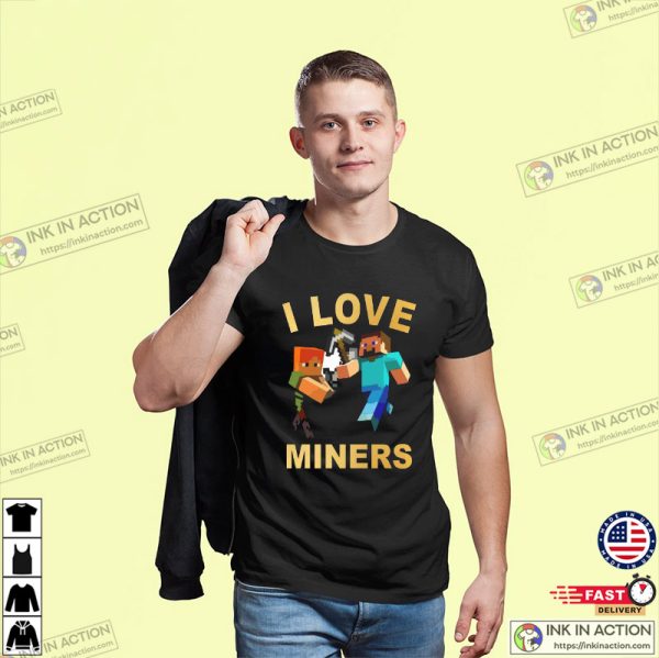 Minecraft Funny Game I Love Miners Shirt