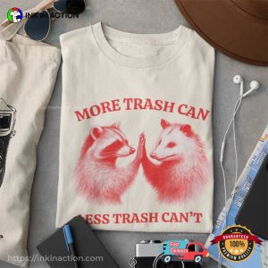 More Trash Can, Less Trash Can’t Funny Raccoon And Opossum Meme T-Shirt