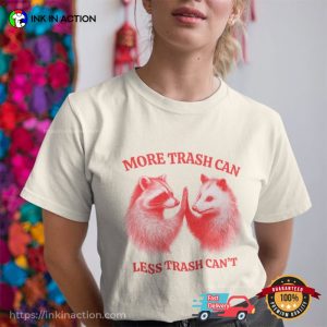 More Trash Can, Less Trash Can’t Funny Raccoon And Opossum Meme T-Shirt