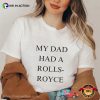 My Dad Had A Rolls Royce Funny T-Shirt