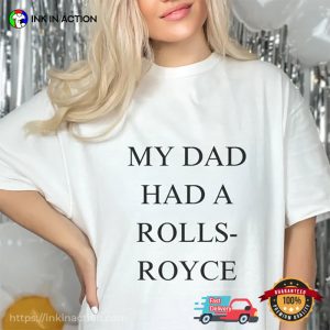 My Dad Had A Rolls Royce Funny T-Shirt